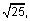 the positive square root of 25
